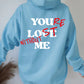 YOU'RE LOST WITHOUT ME PRINT UNISEX HOODIE